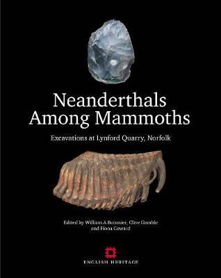 Neanderthals Among Mammoths: Excavations at Lynford Quarry, Norfolk