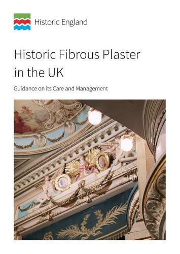 Historic Fibrous Plaster in the UK: Guidance on its Care and Management