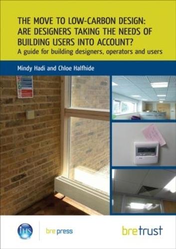 The Move to Low-Carbon Design: Are Designers Taking the Needs of Building Users into Account?: A Guide for Building Designers, Operators and Users (FB 21)