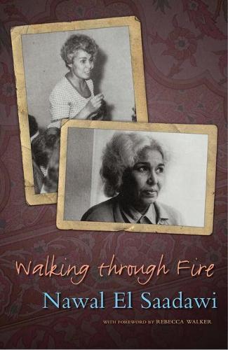 Walking through Fire: The Later Years of Nawal El Saadawi