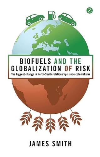 Biofuels and the Globalization of Risk: The Biggest Change in North-South Relationships Since Colonialism?