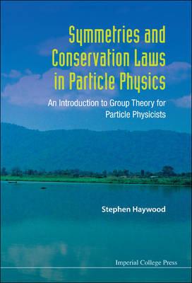 Symmetries And Conservation Laws In Particle Physics: An Introduction To Group Theory For Particle Physicists
