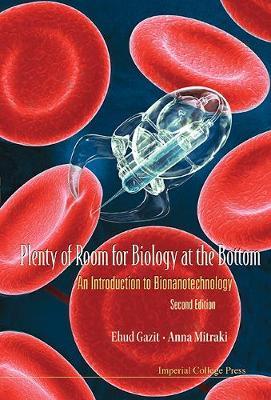 Plenty Of Room For Biology At The Bottom: An Introduction To Bionanotechnology (2nd Edition)