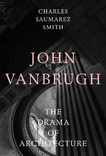John Vanbrugh: The Drama of Architecture