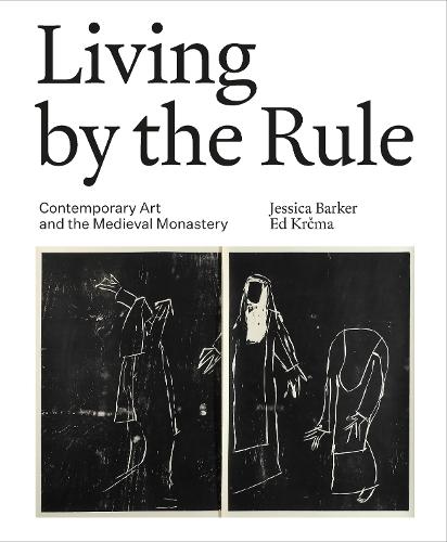 Living by the Rule: Contemporary Art and the Medieval Monastery