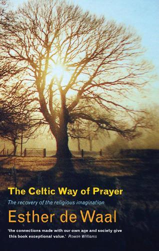 The Celtic Way of Prayer: Recovering the Religious Imagination