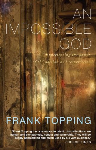 An Impossible God: Experiencing the Power of the Passion and Resurrection