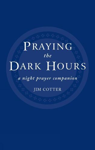 Praying the Dark Hours: A Night Prayer Companion