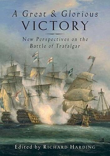 Great and Glorious Victory, A: the Battle of Trafalgar Conference Papers
