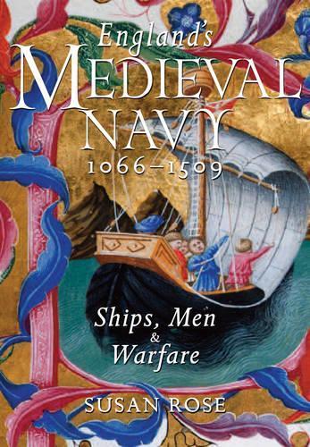 England's Medieval Navy 1066-1509: Ships, Men and Warfare