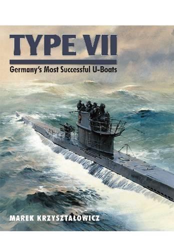 Type VII: Germany's Most Successful U-Boats