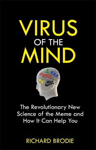 Virus of the Mind: The Revolutionary New Science of the Meme and How It Affects You