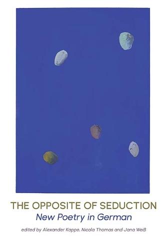 The Opposite of Seduction: New poetry in German