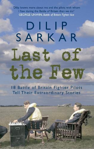 Last of the Few: 18 Battle of Britain Fighter Pilots Tell Their Extraordinary Stories