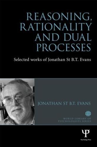 Reasoning, Rationality and Dual Processes: Selected works of Jonathan St B.T. Evans