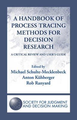 A Handbook of Process Tracing Methods for Decision Research: A Critical Review and User’s Guide
