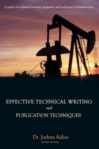 Effective Technical Writing & Publication Techniques: A Guide for Technical Writers, Engineers and Technical Communicators