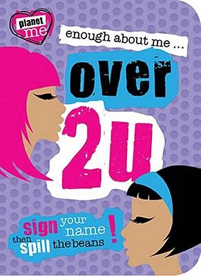 Enough About Me, Over 2 U