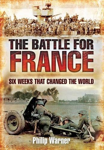 Battle for France: Six Weeks that Changed the World