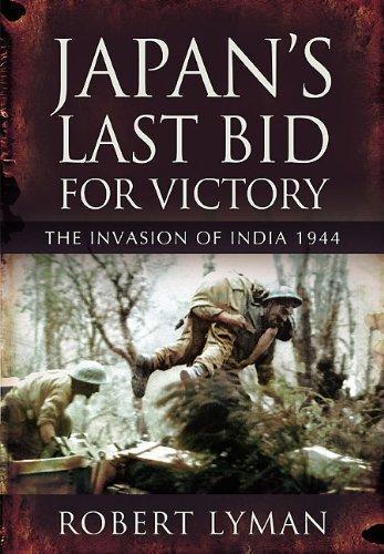 Japan's Last Bid for Victory: the Invasion of India 1944
