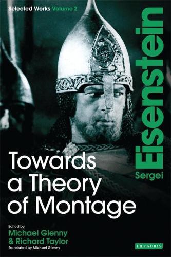 Towards a Theory of Montage: Sergei Eisenstein Selected Works, Volume 2