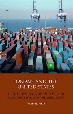 Jordan and the United States: The Political Economy of Trade and Economic Reform in the Middle East