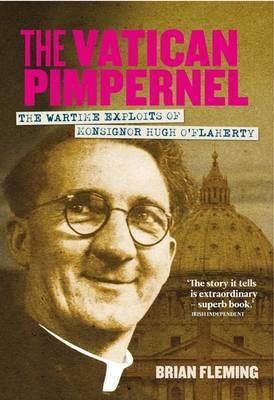 Vatican Pimpernel: The Wartime Exploits of Monsignor Hugh O Flaherty