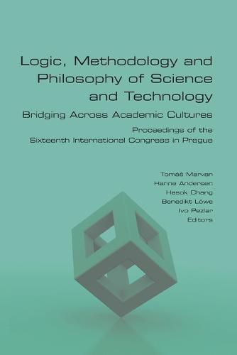 Logic, Methodology and Philosophy of Science and Technology. Bridging Across Academic Cultures. Proceedings of the Sixteenth International Congress in Prague