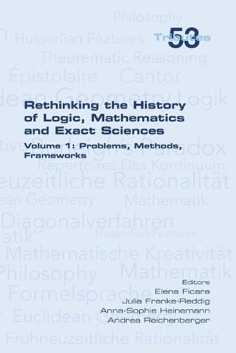 Rethinking the History of Logic, Mathematics and Exact Sciences: Volume 1, Problems, Methods, Frameworks