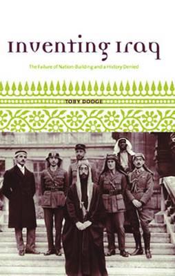 Inventing Iraq: The Failure of Nation-Building and a History Denied