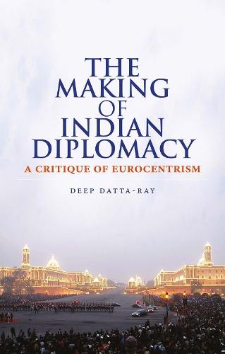 The Making of Modern Indian Diplomacy: A Critique of Eurocentrism