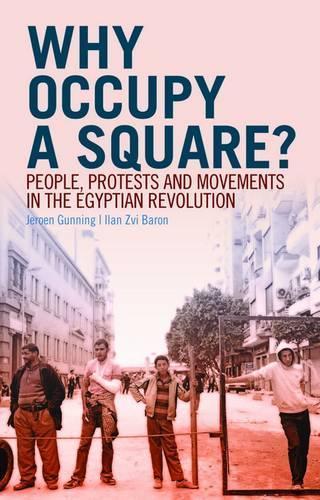 Why Occupy a Square?: People, Protests and Movements in the Egyptian Revolution