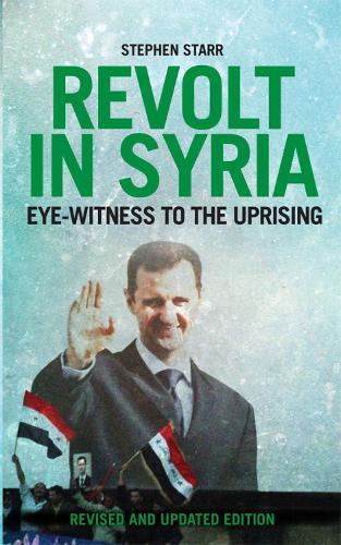Revolt in Syria: Eye-Witness to the Uprising