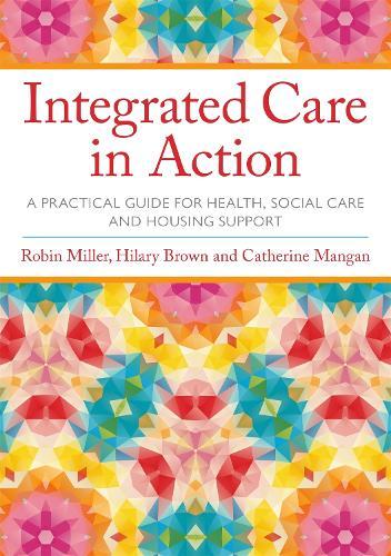 Integrated Care in Action: A Practical Guide for Health, Social Care and Housing Support