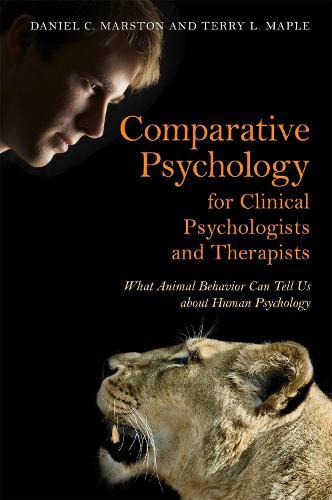 Comparative Psychology for Clinical Psychologists and Therapists: What Animal Behavior Can Tell Us about Human Psychology
