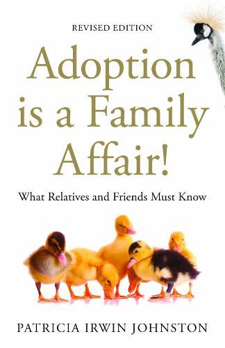 Adoption Is a Family Affair!: What Relatives and Friends Must Know,