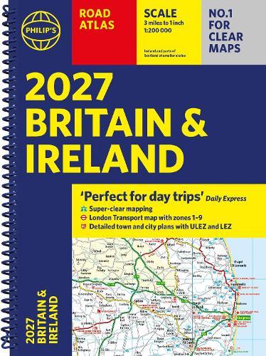 Philip’s 2027 Road Atlas Britain & Ireland: Spiral A4 edition: 'Perfect for Day Trips'
