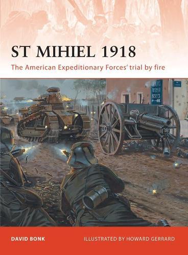 St Mihiel 1918: The American Expeditionary Forces’ trial by fire