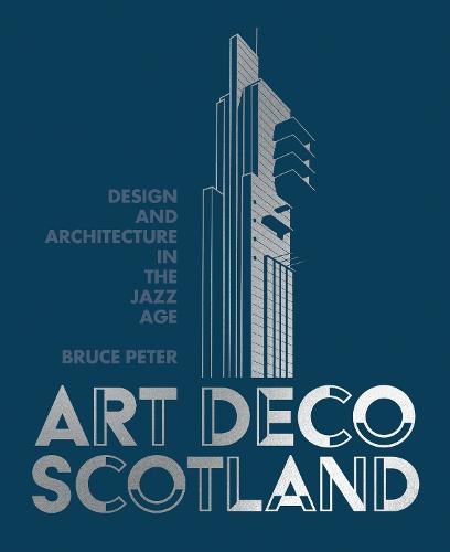 Art Deco Scotland: Design and Architecture in the Jazz Age