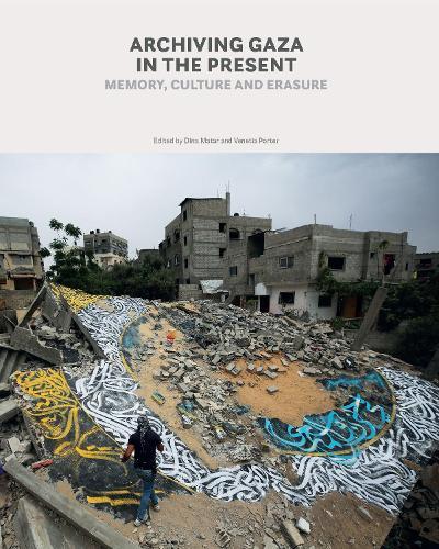 Archiving Gaza in the Present: Memory, Culture and Erasure