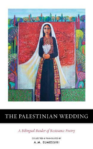 The Palestinian Wedding: A Bilingual Reader of Resistance Poetry