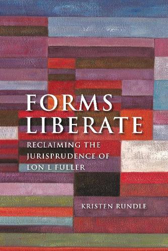 Forms Liberate: Reclaiming the Jurisprudence of Lon L Fuller