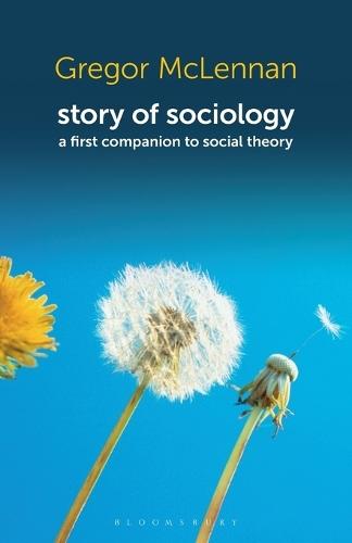 Story of Sociology: A First Companion to Social Theory