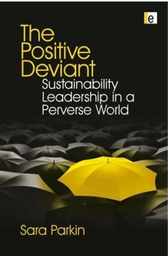 The Positive Deviant: Sustainability Leadership in a Perverse World