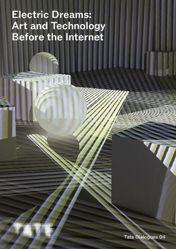 Tate Dialogues: Electric Dreams: Art and Technology Before the Internet