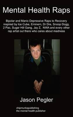 Mental Health Raps: Bipolar Raps to Recovery Inspired by Ice Cube, Eminem, Dr Dre, Snoop Dogg and All Other Great Rappers