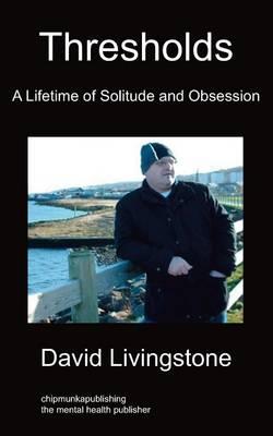 Thresholds: A Lifetime of Solitude And Obsession