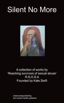 Silent No More: A Collection of Works by 'Reaching Survivors of Sexual Abuse' R.S.O.S.A