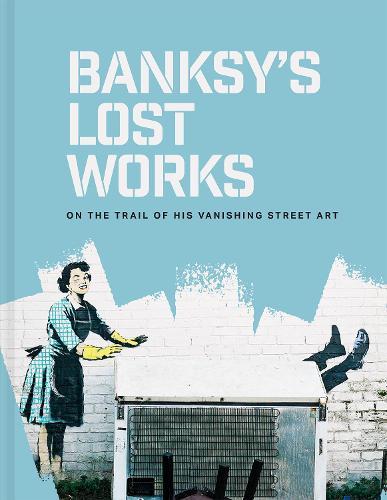 Banksy's Lost Works: On the trail of his vanishing street art