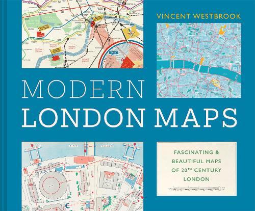 Modern London Maps: Fascinating and beautiful maps of twentieth century London